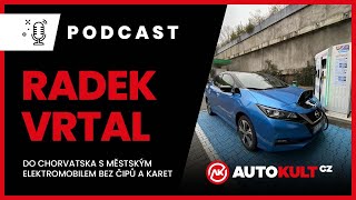 Podcast 36 Radek Vrtal  Do Chorvatska s městským elektromobilem bez čipů a karet [upl. by Estele375]