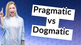 What is the difference between pragmatic and dogmatic [upl. by Ahsinert446]