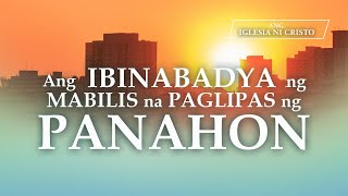 ANG IBINABADYA NG MABILIS NA PAGLIPAS NG PANAHON  Ang Iglesia Ni Cristo [upl. by Yttisahc897]