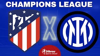 ATLÉTICO DE MADRID X INTERNAZIONALE AO VIVO  CHAMPIONS LEAGUE  OITAVAS DE FINAL  NARRAÇÃO [upl. by Rissa]