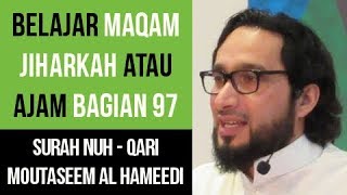 Maqam Jiharkah  Ajam 97  Surah Nuh  Qari Moutasem AlHameedi [upl. by Aiyt743]