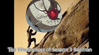 The Weaknesses of Season 3 Bedman [upl. by Allac972]