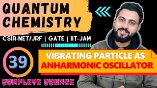 Quantum chemistry Lec 39  Vibrating Particle as Anharmonic Oscillator  CSIRNETJRF GATE TIFR [upl. by Elroy629]