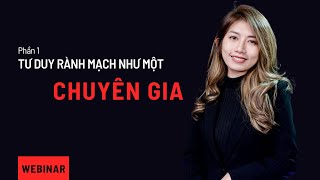 Webinar Tư duy rành mạch như một chuyên gia  Phần 1 [upl. by Solomon]