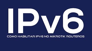 Como habilitar IPv6 no Mikrotik RouterOS  How to enable IPv6 on Mikrotik RouterOS [upl. by Anaihk211]