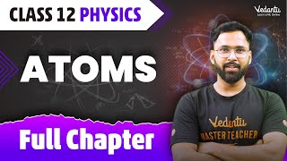 Atoms Full Chapter  Class 12 Physics Chapter 12  CBSE 2024  Anupam Sir VedantuMath [upl. by Nosreme629]