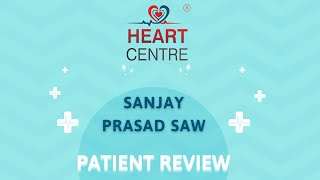 Heart Centre Patient Review Shri Sanjay Prasad Saw heartcentre heartcentreranchi [upl. by Eedyaj]