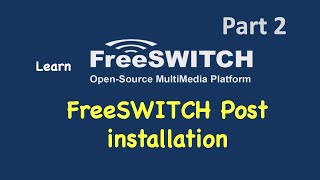 FreeSWITCH installation Part2 FreeSWITCH Post Installation Steps [upl. by Abehsile480]