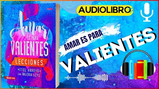 AUDIOLIBRO COMPLETO  AMAR ES PARA VALIENTES Itiel Arroyo [upl. by Davie]