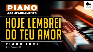 Hoje Lembrei do Teu Amor Tiago Iorc  AcompanhamentoPlayback no Piano para CoverKaraokê [upl. by Othilie]