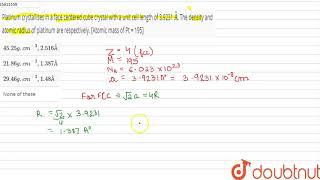 Platinum crystallises in a face centered cube crystal with a unit cell length [upl. by Harak]