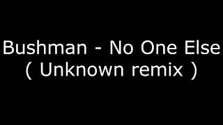 Bushman  No One Else  Unknown remix [upl. by Eduj]