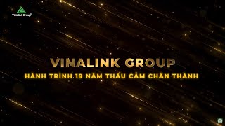 Vinalink Group  Hành Trình 19 Năm Thấu Cảm Chân Thành [upl. by Eenaffit32]