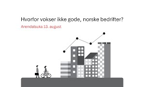 Arendalsuka Hvorfor vokser ikke gode norske bedrifter [upl. by Rez]