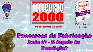 Telecurso 2000  Processos de Fabricação  07 E depois da fundição [upl. by Beverly]