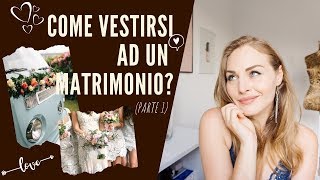 COME VESTIRSI AD UN MATRIMONIO  parte 1  Vestiti colori fantasie e modelli [upl. by Alvarez]