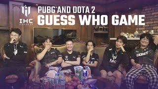 GUESS WHO  IHC PUBG amp DOTA 2 [upl. by Mullane]