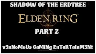 ELDEN RING SHADOW OF THE ERDTREE  PART 2  PLAYTHROUGH [upl. by Sauer]