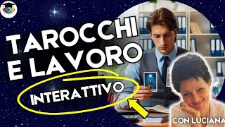 INTERATTIVO SUL LAVORO CON I TAROCCHI DI LUCIANA [upl. by Ladnor423]