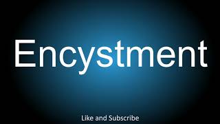 How to correctly pronounce  Encystment [upl. by Heilman]