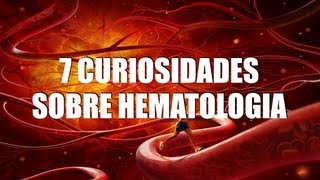 7 CURIOSIDADES SOBRE HEMATOLOGIA [upl. by Nahem]