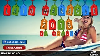 LATO  WAKACJE 2015  Hit na LATO  DJ PIAST Nowość [upl. by Furlani]