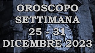 OROSCOPO DELLA SETTIMANA DAL 25 DICEMBRE 2023 AL 31 DICEMBRE 2023 [upl. by Lagiba279]