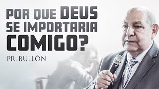 Será que Deus se importa com você  Pr Bullón [upl. by Grannias]