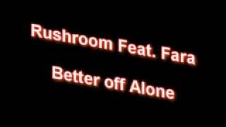 Rushroom Feat Fara  Better off Alone [upl. by Mauceri800]