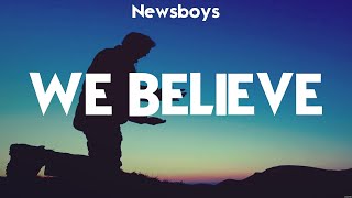 Newsboys  We Believe Lyrics Hillsong Worship Bethel Music [upl. by Rema136]