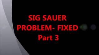 Sig Sauer PROBLEM Part 3 [upl. by Nodyarg]