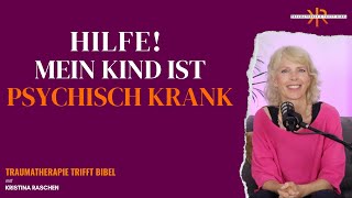 Hilfe mein Kind ist psychisch krank ll mit Kristina Raschen [upl. by Olethea]