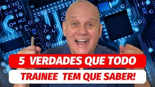 Programa TRAINEE  5 Verdades que VOCÊ não SABE MUITO CUIDADO [upl. by Eniak]