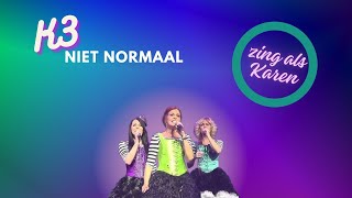 K3  Niet Normaal zing als Karen [upl. by Ernie125]