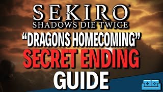 SEKIRO  SECRET ENDING quotDRAGONS HOMECOMINGquot GUIDE [upl. by Rambert]