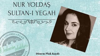 Nur Yoldaş  Sultanı Yegah  Dönem Plak Kaydı [upl. by Navak]