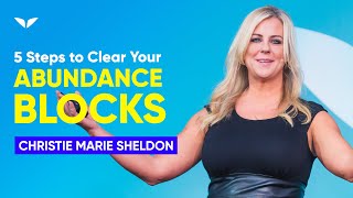 5 Steps To Clear Your Abundance Blocks  Christie Marie Sheldon [upl. by Chatwin]