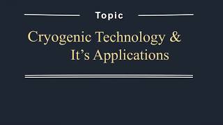 Cryogenic technology and its applications  Best seminar topics  Mechanical topic [upl. by Notlaw]