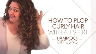 How to Plop Curly Hair with a T Shirt  Hammock Diffusing [upl. by Asennav925]