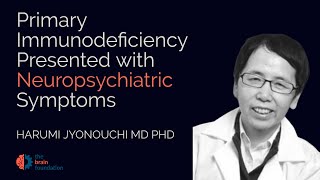 Primary Immunodeficiency Presenting with Neuropsychiatric Symptoms  H Jyonouchi MD Synchrony 2023 [upl. by Rame115]