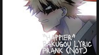 MHA Bakugou Lyric Prank Not really “Happier” by Marshmello amp Bastille [upl. by Yelrihs]