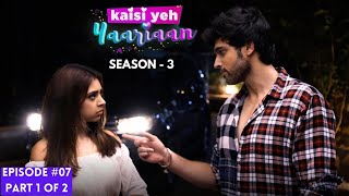 Kaisi Yeh Yaariaan  Season 3  Episode 7 Part1  Hold me love one last time [upl. by Airdnassac]