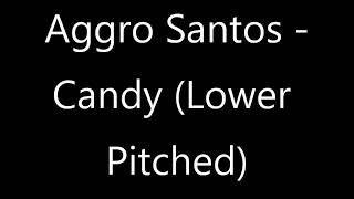 Aggro Santos  Candy Lower Pitched [upl. by Yadrahc222]