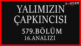 Yalımızın Çapkıncısı 579Bölüm 16Analizi  Arada Dur Aynı Yerde [upl. by Vookles]