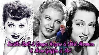 Lucille Ball amp Ginger Rogers amp Ethel Merman amp Merv Griffin amp Me [upl. by Zetnas]