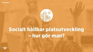 Socialt hållbar platsutveckling – hur gör man [upl. by Aihsemot]