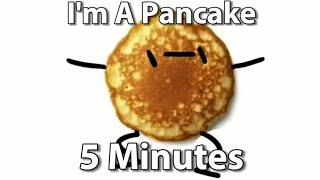 I’m a pancake 5 minutes [upl. by Airdnola]