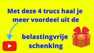 Met deze 4 trucs haal je meer voordeel uit de belastingvrije schenking [upl. by Ludmilla]