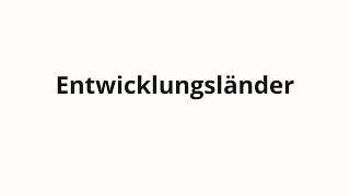 How to pronounce Entwicklungsländer [upl. by Petunia]