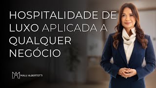 HOSPITALIDADE DE LUXO aplicada a QUALQUER NEGÓCIO [upl. by Schellens]